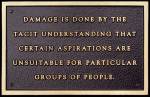Jenny Holzer. Damage is done by the tacit understanding... Text: Living Series (1980-1982), 1981.  Text on cast bronze plaque, 15.2 x 24.1 cm.  © 1981 Jenny Holzer, member Artists Rights Society (ARS), NY.