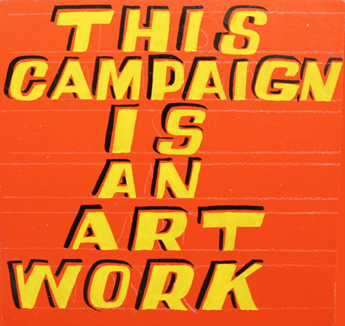 Bob and Roberta Smith. This Campaign Is An Art Work, 2015. Courtesy Bob and Roberta Smith.